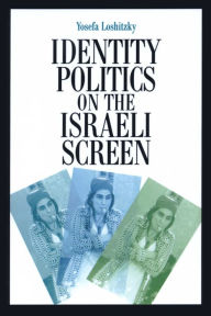Title: Identity Politics on the Israeli Screen / Edition 1, Author: Yosefa Loshitzky