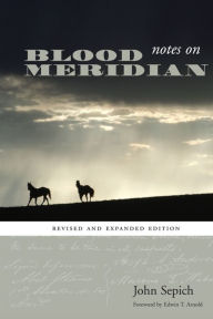 Title: Notes on Blood Meridian: Revised and Expanded Edition, Author: John Sepich