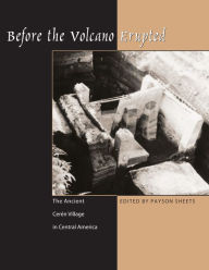 Title: Before the Volcano Erupted: The Ancient Cerén Village in Central America, Author: Payson D. Sheets