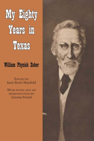 Title: My Eighty Years in Texas, Author: William Physick Zuber