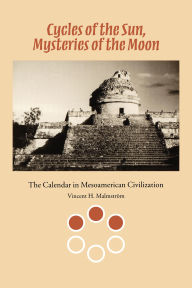Title: Cycles of the Sun, Mysteries of the Moon: The Calendar in Mesoamerican Civilization / Edition 1, Author: Vincent H. Malmström