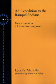 Title: An Expedition to the Ranquel Indians: Excursion a los indios ranqueles, Author: Lucio V. Mansilla