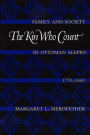 The Kin Who Count: Family and Society in Ottoman Aleppo, 1770-1840 / Edition 1