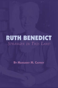 Title: Ruth Benedict: Stranger in This Land, Author: Margaret M. Caffrey