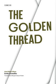 Title: The Golden Thread and other Plays, Author: Emilio Carballido