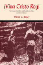 Viva Cristo Rey!: The Cristero Rebellion and the Church-State Conflict in Mexico