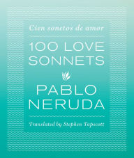 Title: One Hundred Love Sonnets: Cien sonetos de amor, Author: Pablo Neruda