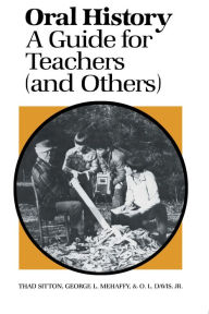 Title: Oral History: A Guide for Teachers (and Others), Author: Thad Sitton