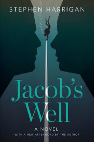 Title: Jacob's Well: A Novel, Author: Stephen Harrigan