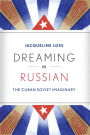 Dreaming in Russian: The Cuban Soviet Imaginary