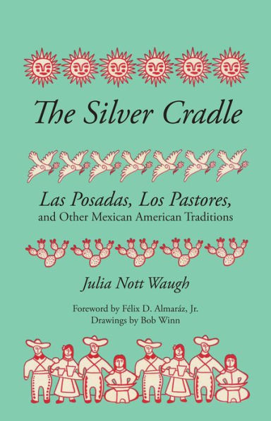 The Silver Cradle: Las Posadas, Los Pastores, and Other Mexican American Traditions