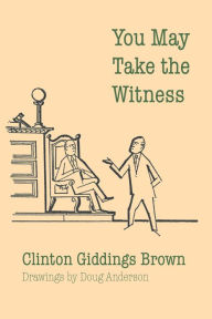 Title: You May Take the Witness, Author: Clinton Giddings Brown