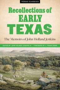 Title: Recollections of Early Texas: Memoirs of John Holland Jenkins, Author: John Holmes Jenkins III