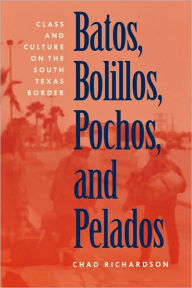 Title: Batos, Bolillos, Pochos, And Pelados, Author: Chad Richardson