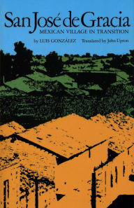 Title: San José de Gracia: Mexican Village in Transition / Edition 1, Author: Luis González