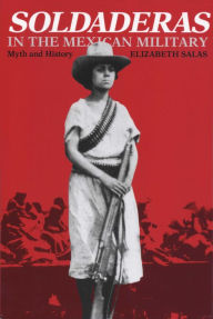 Title: Soldaderas in the Mexican Military: Myth and History, Author: Elizabeth Salas