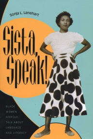 Title: Sista, Speak!: Black Women Kinfolk Talk about Language and Literacy, Author: Sonja L. Lanehart