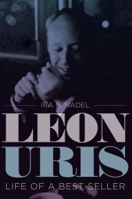 Title: Leon Uris: Life of a Best Seller, Author: Ira B. Nadel