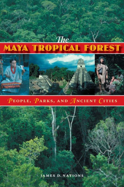 The Maya Tropical Forest: People, Parks, and Ancient Cities
