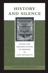 Title: History and Silence: Purge and Rehabilitation of Memory in Late Antiquity, Author: Charles W. Hedrick