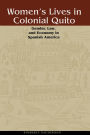 Women's Lives in Colonial Quito: Gender, Law, and Economy in Spanish America