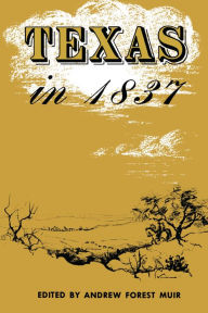 Title: Texas in 1837: An Anonymous, Contemporary Narrative, Author: Andrew Forest Muir