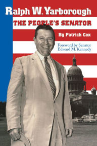Title: Ralph W. Yarborough, the People's Senator, Author: Patrick L. Cox