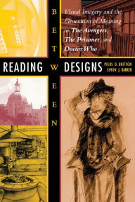 Title: Reading between Designs: Visual Imagery and the Generation of Meaning in The Avengers, The Prisoner, and Doctor Who, Author: Piers D. Britton