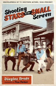 Title: Shooting Stars of the Small Screen: Encyclopedia of TV Western Actors, 1946-Present, Author: Douglas Brode