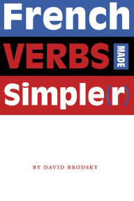 Title: French Verbs Made Simple(r), Author: David Brodsky