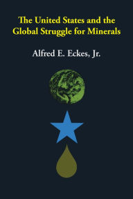 Title: The United States and the Global Struggle for Minerals, Author: Alfred E. Eckes Jr.