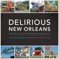 Title: Delirious New Orleans: Manifesto for an Extraordinary American City, Author: Stephen Verderber