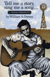 Title: Tell Me a Story, Sing Me a Song: A Texas Chronicle, Author: William A. Owens