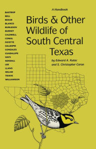 Title: Birds and Other Wildlife of South Central Texas: A Handbook, Author: Edward A. Kutac