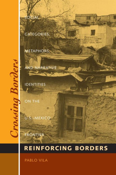 Crossing Borders, Reinforcing Borders: Social Categories, Metaphors, and Narrative Identities on the U.S.-Mexico Frontier