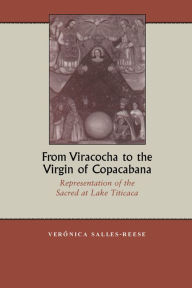 Title: From Viracocha to the Virgin of Copacabana: Representation of the Sacred at Lake Titicaca, Author: Verónica Salles-Reese