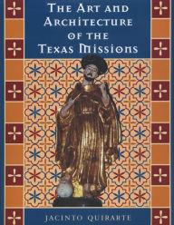 Title: The Art and Architecture of the Texas Missions, Author: Jacinto Quirarte