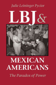 Title: LBJ and Mexican Americans: The Paradox of Power, Author: Julie Leininger Pycior