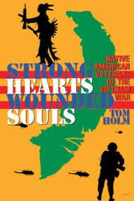 Title: Strong Hearts, Wounded Souls: Native American Veterans of the Vietnam War, Author: Tom Holm