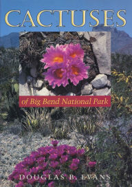 Title: Cactuses of Big Bend National Park, Author: Douglas B. Evans