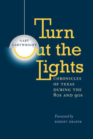Title: Turn Out the Lights: Chronicles of Texas during the 80s and 90s, Author: Gary Cartwright