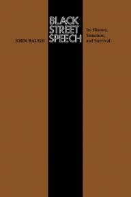 Title: Black Street Speech: Its History, Structure, and Survival, Author: John Baugh