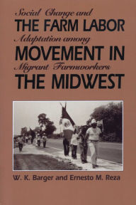 Title: The Farm Labor Movement in the Midwest: Social Change and Adaptation among Migrant Farmworkers, Author: W. K. Barger