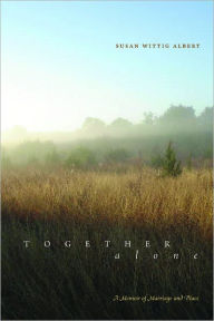 Title: Together, Alone: A Memoir of Marriage and Place, Author: Susan Wittig Albert