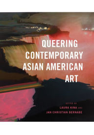 Title: Queering Contemporary Asian American Art, Author: Laura Kina