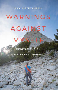 Title: Warnings against Myself: Meditations on a Life in Climbing, Author: David Stevenson