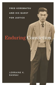Title: Enduring Conviction: Fred Korematsu and His Quest for Justice, Author: Lorraine K. Bannai
