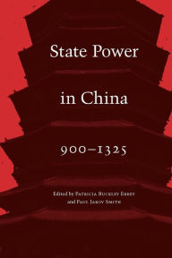 Title: State Power in China, 900-1325, Author: Patricia Buckley Ebrey