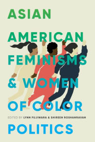Title: Asian American Feminisms and Women of Color Politics, Author: Lynn Fujiwara