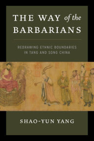 Downloading google books in pdf format The Way of the Barbarians: Redrawing Ethnic Boundaries in Tang and Song China by Shao-yun Yang 9780295746036 DJVU MOBI ePub (English Edition)